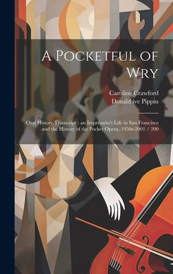 A Pocketful of Wry: Oral History Transcript: an Impresario’s Life in San Francisco and the History of the Pocket Opera, 1950s-2001 / 200