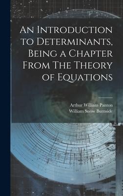 An Introduction to Determinants, Being a Chapter From The Theory of Equations