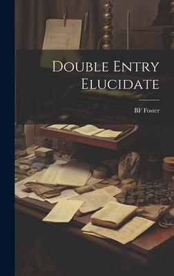 Double Entry Elucidate