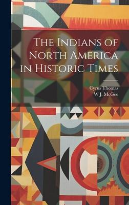 The Indians of North America in Historic Times