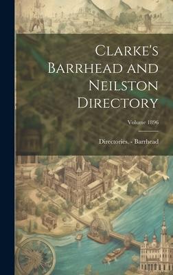 Clarke’s Barrhead and Neilston Directory; Volume 1896