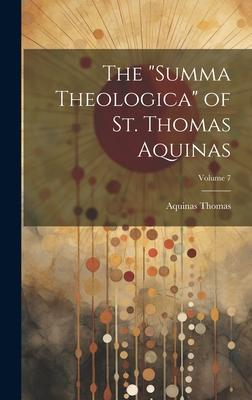 The Summa Theologica of St. Thomas Aquinas; Volume 7