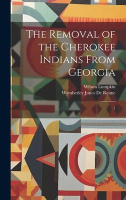 The Removal of the Cherokee Indians From Georgia: 1