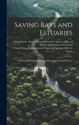 Saving Bays and Estuaries: A Primer for Establishing and Managing Estuary Projects