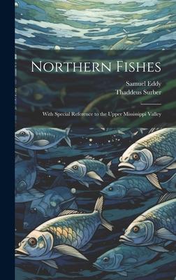 Northern Fishes: With Special Reference to the Upper Mississippi Valley