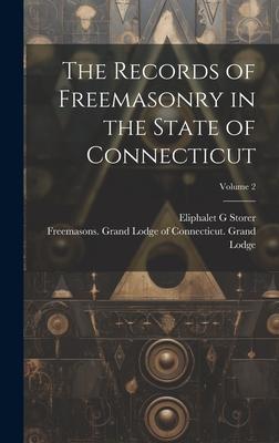 The Records of Freemasonry in the State of Connecticut; Volume 2