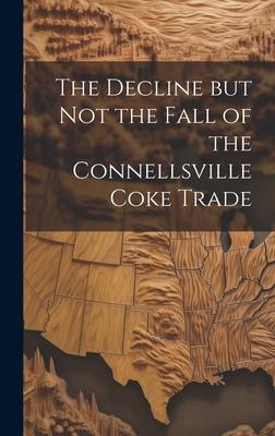 The Decline but not the Fall of the Connellsville Coke Trade