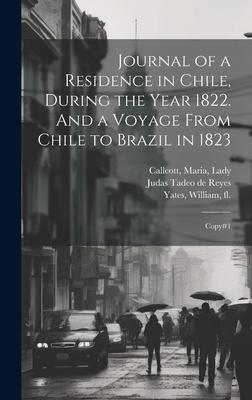 Journal of a Residence in Chile, During the Year 1822. And a Voyage From Chile to Brazil in 1823: Copy#1