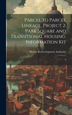 Parcel to Parcel Linkage, Project 2: Park Square and Transitional Housing: Information Kit: 6