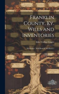 Franklin County, Ky. Wills and Inventories: Will Book 1, Will Book B, Will Book 2