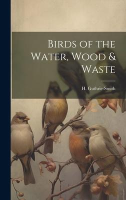 Birds of the Water, Wood & Waste