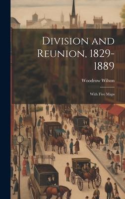 Division and Reunion, 1829-1889; With Five Maps