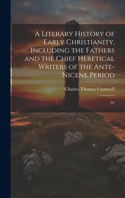 A Literary History of Early Christianity, Including the Fathers and the Chief Heretical Writers of the Ante-Nicene Period: 01