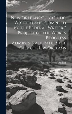 New Orleans City Guide, Written and Compiled by the Federal Writers’ Project of the Works Progress Administration for the City of New Orleans