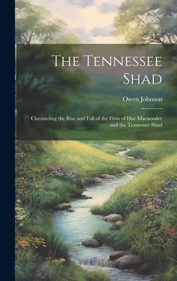 The Tennessee Shad: Chronicling the Rise and Fall of the Firm of Doc Macnooder and the Tennessee Shad