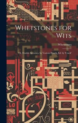 Whetstones for Wits: Or, Double Acrostics, by Various Hands, Ed. by ’crack’