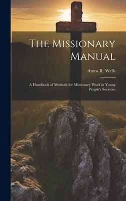 The Missionary Manual: A Handbook of Methods for Missionary Work in Young People’s Societies