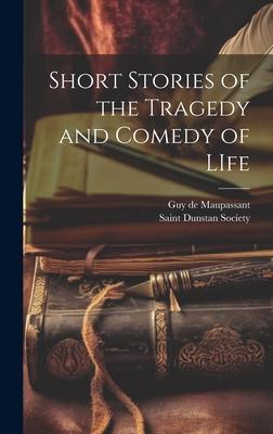 Short Stories of the Tragedy and Comedy of LIfe