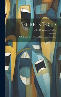 Secrets Told: With Twenty-Two Piquant Illustrations From Life