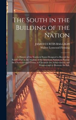 The South in the Building of the Nation: A History of the Southern States Designed to Record the South’s Part in the Making of the American Nation; to