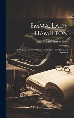 Emma, Lady Hamilton; a Biographical Essay With a Catalogue of her Published Portraits