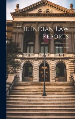 The Indian Law Reports: Madras Series