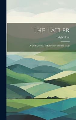 The Tatler: A Daily Journal of Literature and the Stage