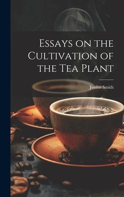 Essays on the Cultivation of the tea Plant