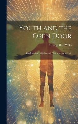 Youth and the Open Door: The Relation of Habit and Character to Success