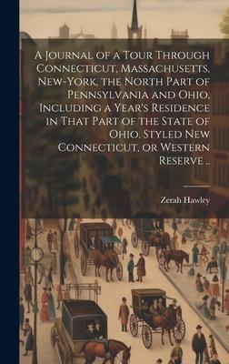 A Journal of a Tour Through Connecticut, Massachusetts, New-York, the North Part of Pennsylvania and Ohio, Including a Year’s Residence in That Part o