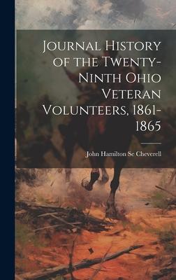 Journal History of the Twenty-ninth Ohio Veteran Volunteers, 1861-1865