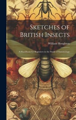 Sketches of British Insects; a Handbook for Beginners in the Study of Entomology