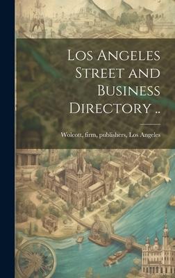 Los Angeles Street and Business Directory ..