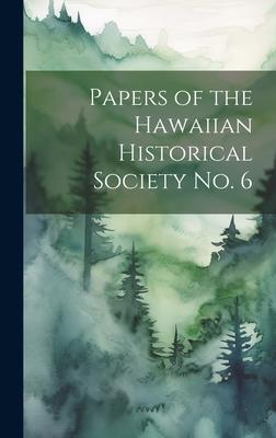 Papers of the Hawaiian Historical Society No. 6