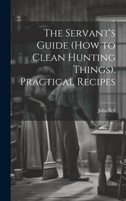 The Servant’s Guide (How to Clean Hunting Things). Practical Recipes