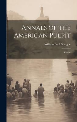 Annals of the American Pulpit: Baptist