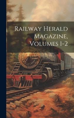 Railway Herald Magazine, Volumes 1-2