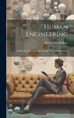 Human Engineering: A Reference Book On the Dynamic Mind Fundamentals