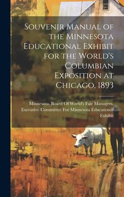 Souvenir Manual of the Minnesota Educational Exhibit for the World’s Columbian Exposition at Chicago, 1893