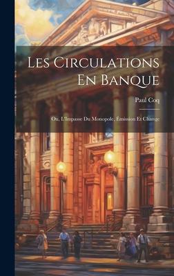 Les Circulations En Banque: Ou, L’Impasse Du Monopole, Émission Et Change