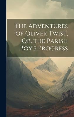 The Adventures of Oliver Twist, Or, the Parish Boy’s Progress