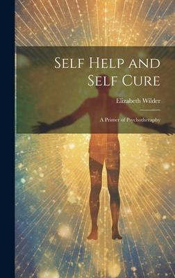 Self Help and Self Cure: A Primer of Psychotheraphy