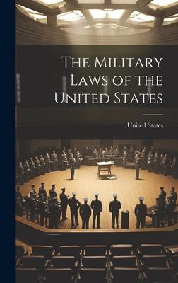 The Military Laws of the United States