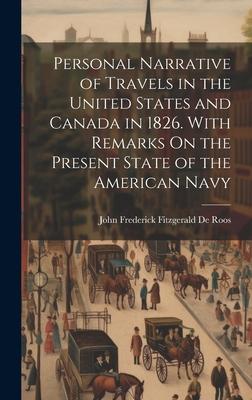 Personal Narrative of Travels in the United States and Canada in 1826. With Remarks On the Present State of the American Navy