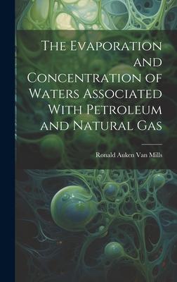 The Evaporation and Concentration of Waters Associated With Petroleum and Natural Gas