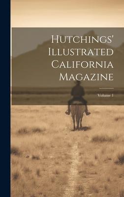 Hutchings’ Illustrated California Magazine; Volume 1