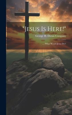 Jesus Is Here!: ... (What Would Jesus Do?)