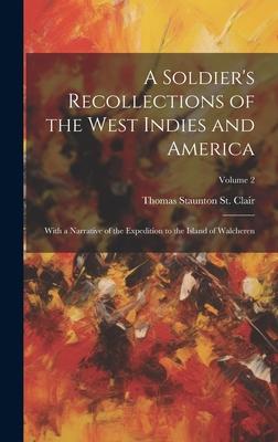 A Soldier’s Recollections of the West Indies and America: With a Narrative of the Expedition to the Island of Walcheren; Volume 2