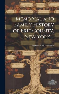 Memorial and Family History of Erie County, New York ...: Biographical and Genealogical