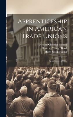 Apprenticeship in American Trade Unions: By James M. Motley